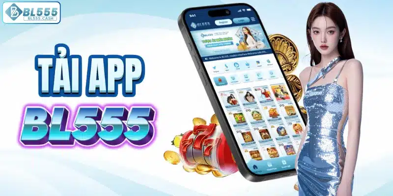 Nhanh chóng và nhận thưởng lớn với ứng dụng BL555