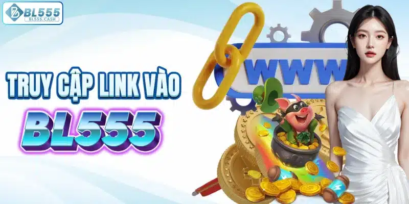 Truy cập đường dẫn 2025 BL555 an toàn