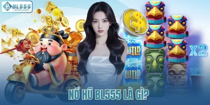 Sơ lược hạng mục nổ hũ BL555