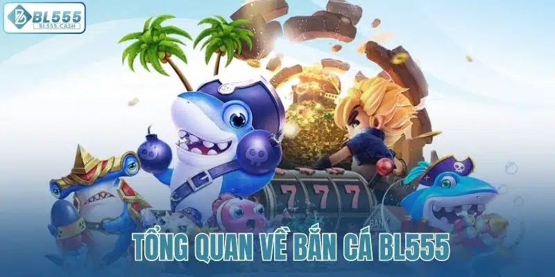 Tìm hiểu sơ lược hạng mục bắn cá BL555